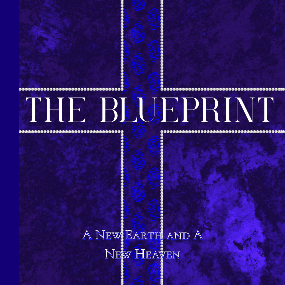 The Blueprint (A New Earth and A New Heaven)